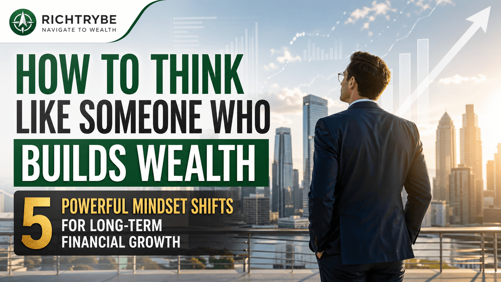 How to Think Like Someone Who Builds Wealth: 5 Powerful Mindset Shifts for Long-Term Financial Growth
